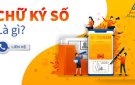BÀI TUYÊN TRUYỀN VỀ CHỮ KÝ SỐ DÀNH CHO MỖI NGƯỜI DÂN