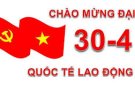KỶ NIỆM 49 NĂM NGÀY GIẢI PHÓNG MIỀN NAM, THỐNG NHẤT ĐẤT NƯỚC (30/4/1975-30/4/2024); 138 NĂM NGÀY QUỐC TẾ LAO ĐỘNG (1/5/1886-1/5/2024)